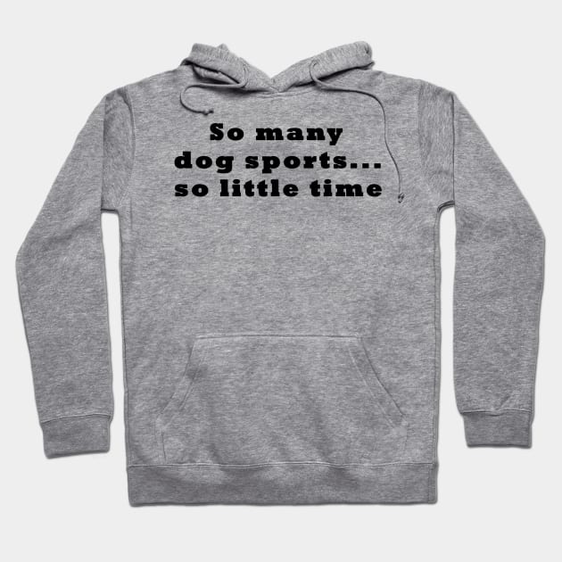 Dog Sports Too Little Time Hoodie by Imp's Dog House